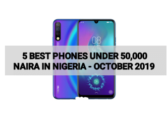 5 BEST PHONES UNDER 50000 NAIRA IN NIGERIA – OCTOBER 2019
